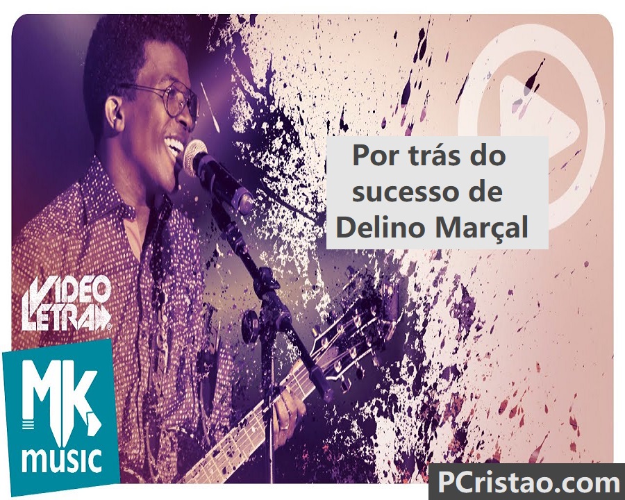 Por trás do sucesso de Delino Marçal